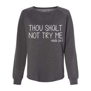 Thou Shalt Not Try Me Mood 24:7 Womens California Wash Sweatshirt