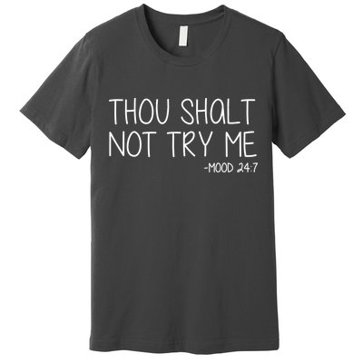 Thou Shalt Not Try Me Mood 24:7 Premium T-Shirt