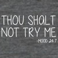 Thou Shalt Not Try Me Mood 24:7 Premium T-Shirt