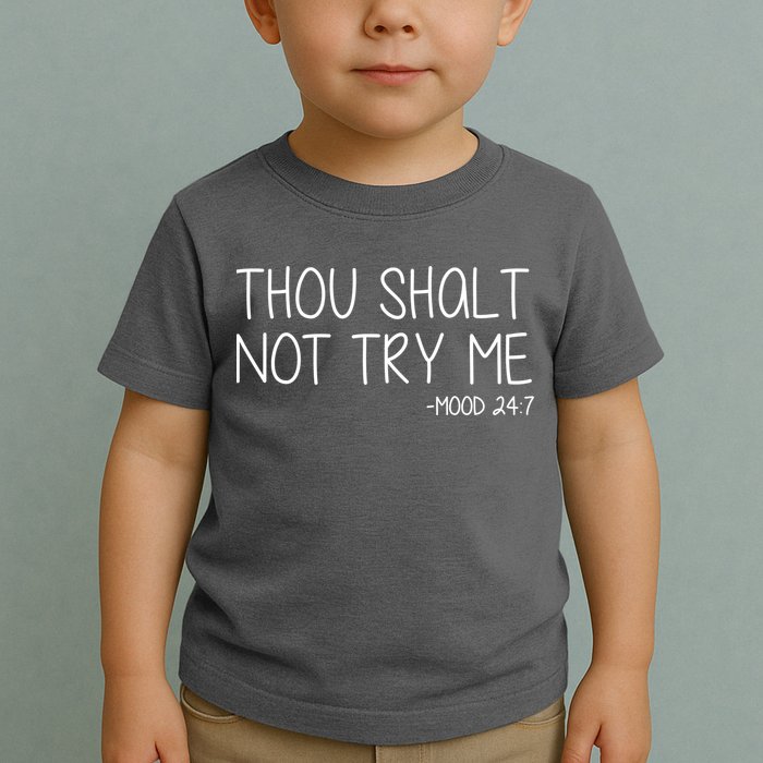 Thou Shalt Not Try Me Mood 24:7 Toddler T-Shirt