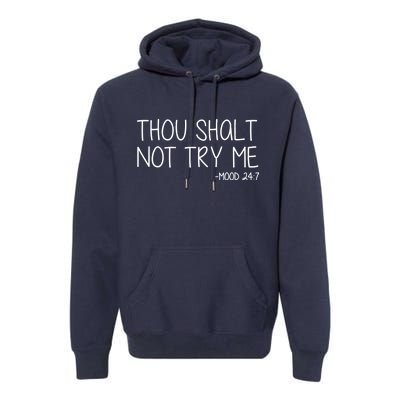 Thou Shalt Not Try Me Mood 24:7 Premium Hoodie