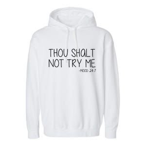 Thou Shalt Not Try Me Mood 24:7 Garment-Dyed Fleece Hoodie