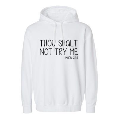 Thou Shalt Not Try Me Mood 24:7 Garment-Dyed Fleece Hoodie