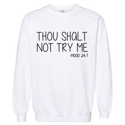 Thou Shalt Not Try Me Mood 24:7 Garment-Dyed Sweatshirt
