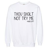 Thou Shalt Not Try Me Mood 24:7 Garment-Dyed Sweatshirt