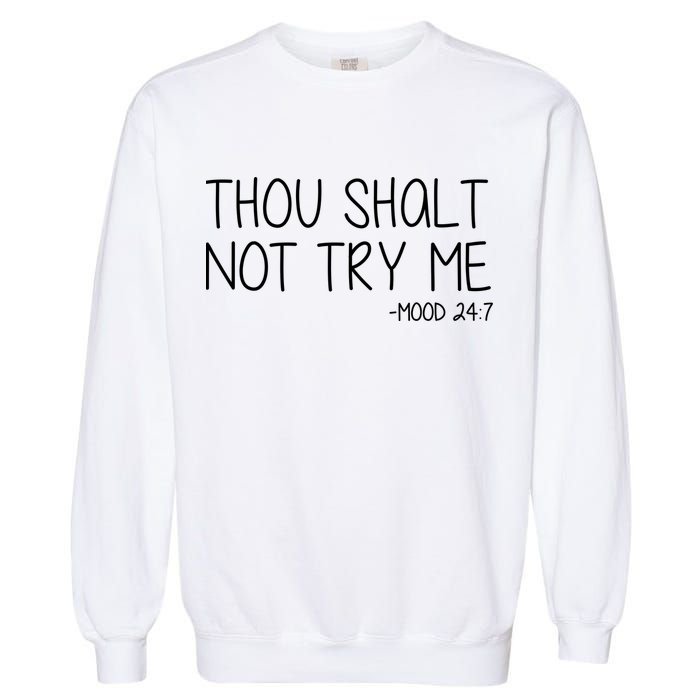 Thou Shalt Not Try Me Mood 24:7 Garment-Dyed Sweatshirt