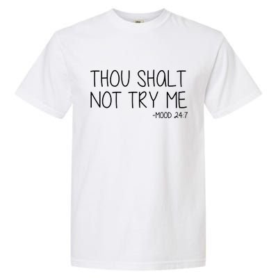 Thou Shalt Not Try Me Mood 24:7 Garment-Dyed Heavyweight T-Shirt