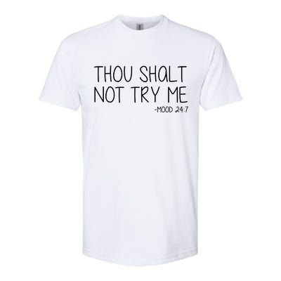 Thou Shalt Not Try Me Mood 24:7 Softstyle CVC T-Shirt