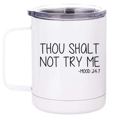 Thou Shalt Not Try Me Mood 24:7 12 oz Stainless Steel Tumbler Cup