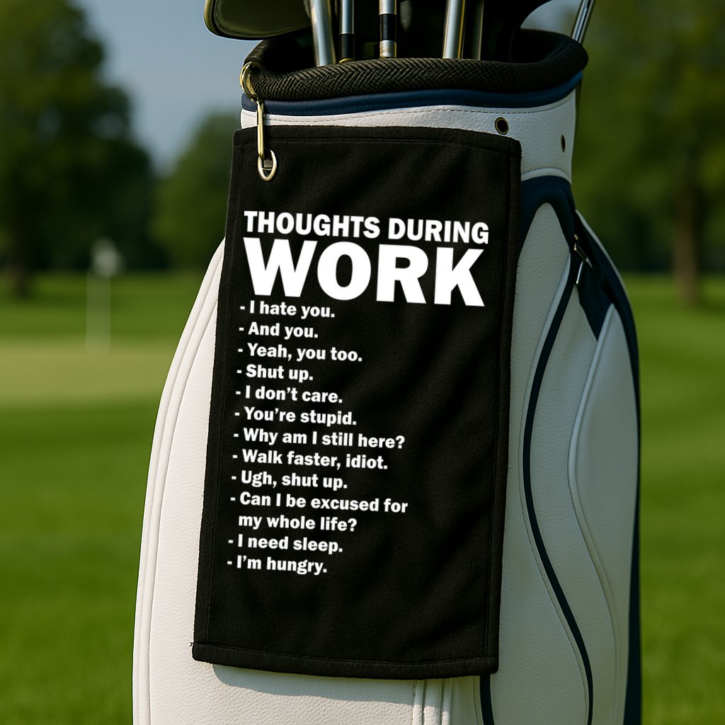 Thoughts During Work Funny Golf Towel
