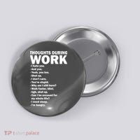 Thoughts During Work Funny Button