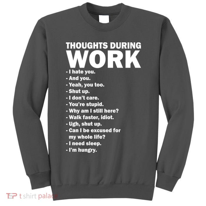 Thoughts During Work Funny Tall Sweatshirt