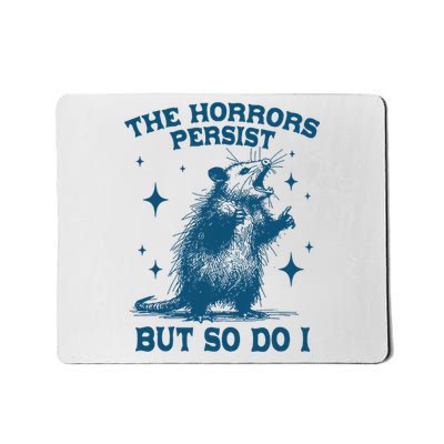 The Horrors Persist But So Do I Funny Possum  Mousepad