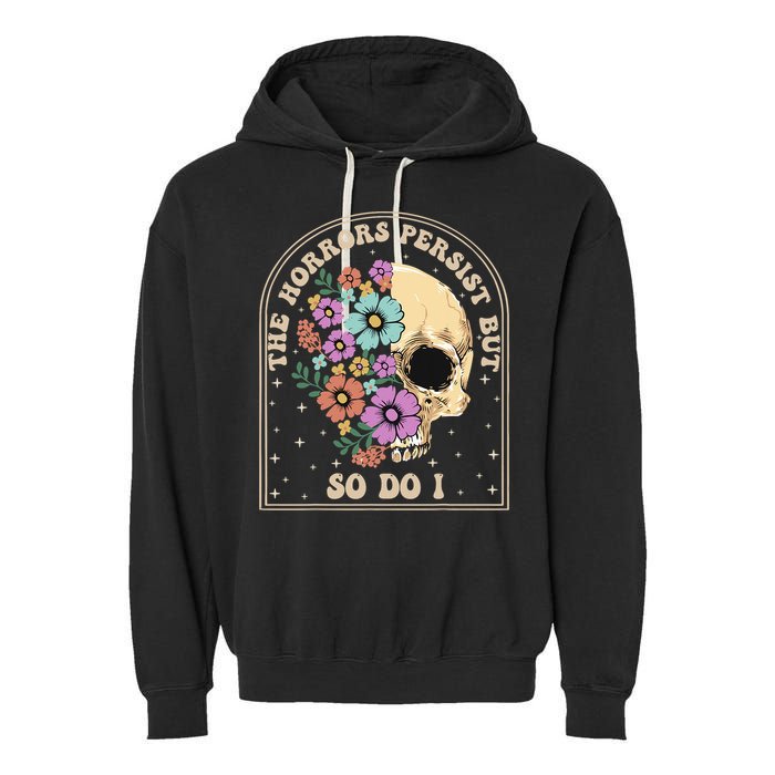 The Horrors Persist But So Do I Garment-Dyed Fleece Hoodie