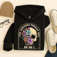The Horrors Persist But So Do I Hoodie