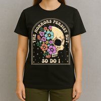 The Horrors Persist But So Do I T-Shirt