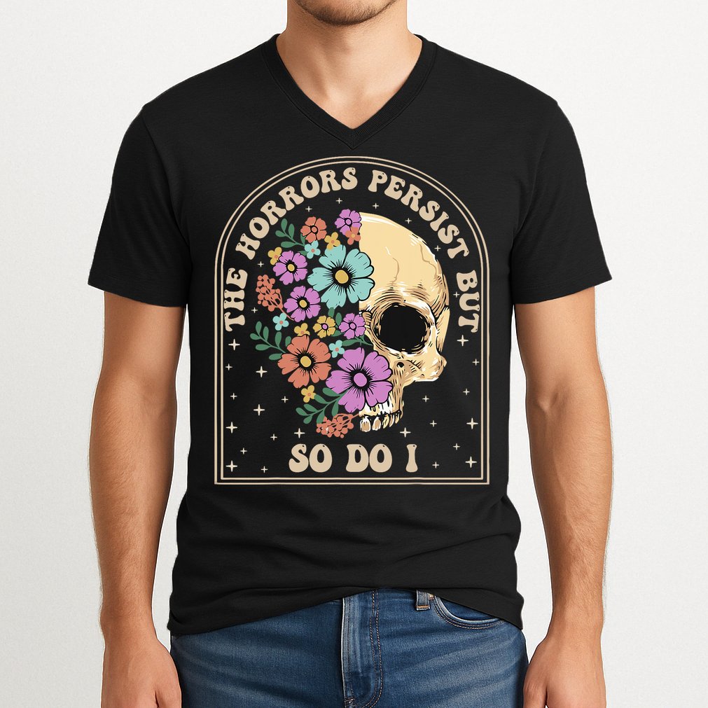 The Horrors Persist But So Do I V-Neck T-Shirt