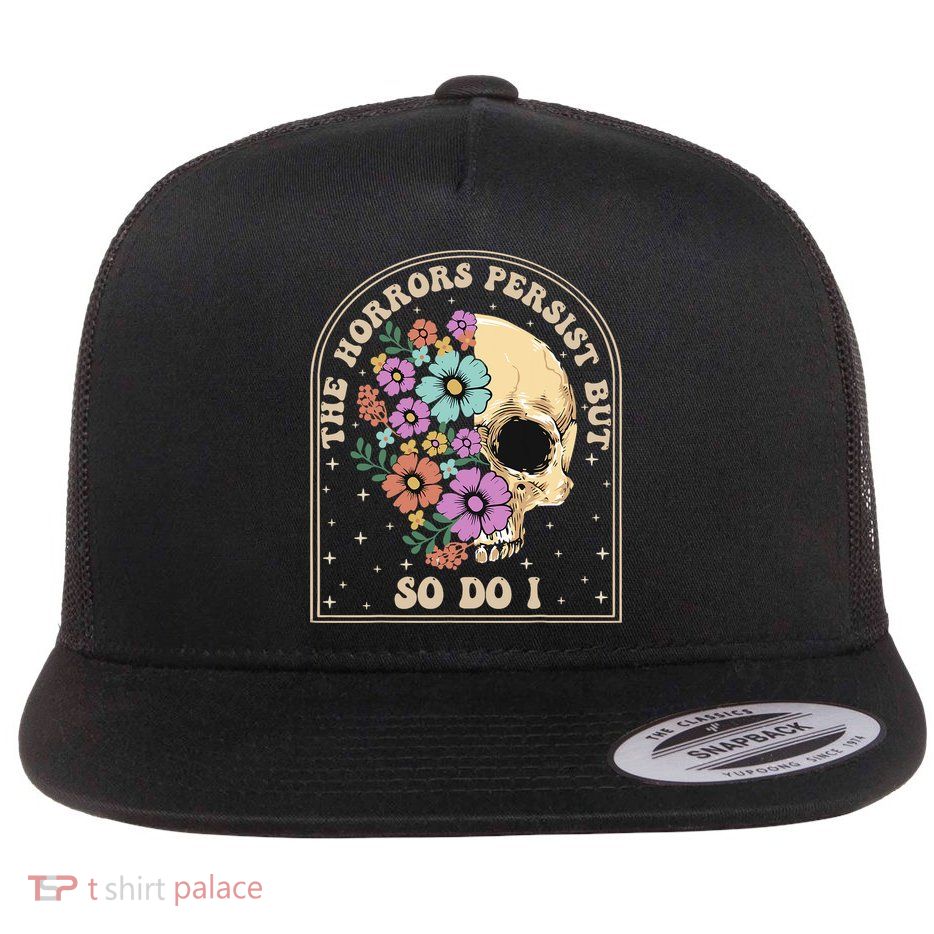 The Horrors Persist But So Do I Flatbill Hat