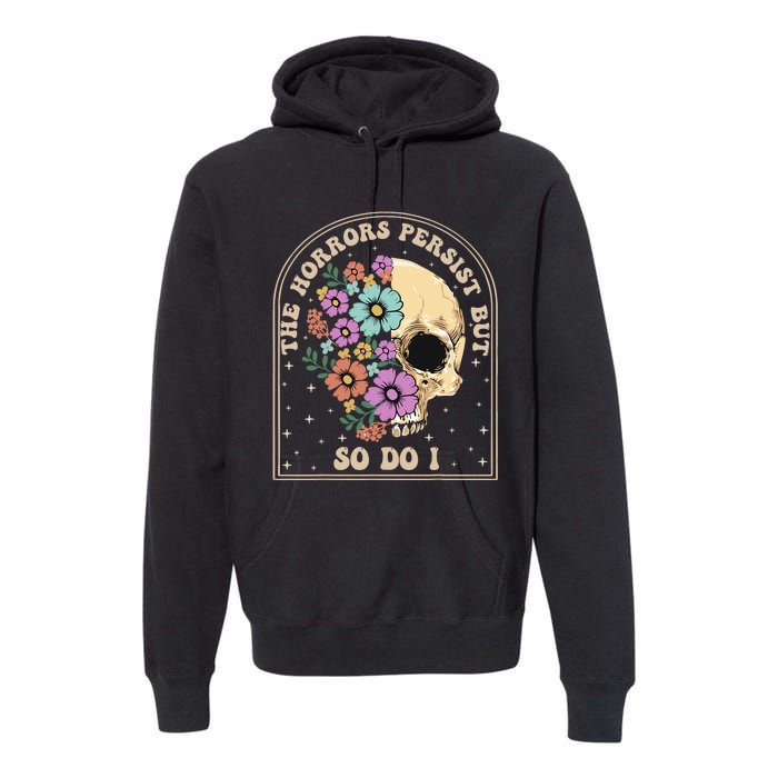 The Horrors Persist But So Do I Premium Hoodie