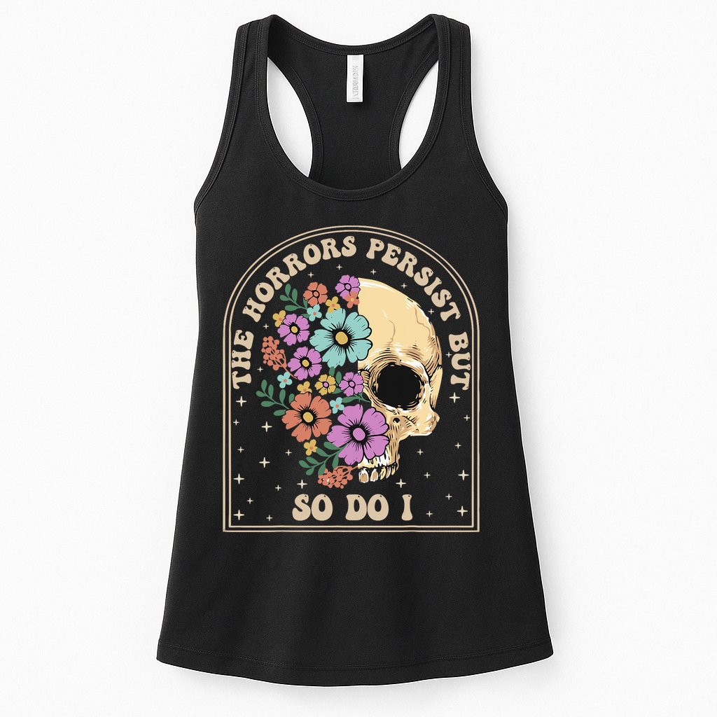 The Horrors Persist But So Do I Womens Tank Top