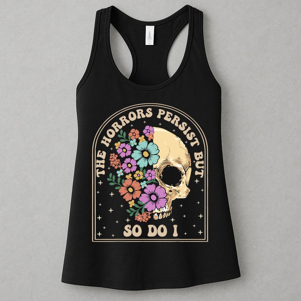 The Horrors Persist But So Do I Womens Tank Top