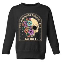 The Horrors Persist But So Do I Toddler Sweatshirt