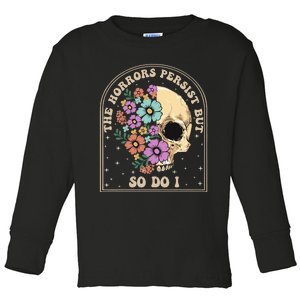 The Horrors Persist But So Do I Toddler Long Sleeve Shirt