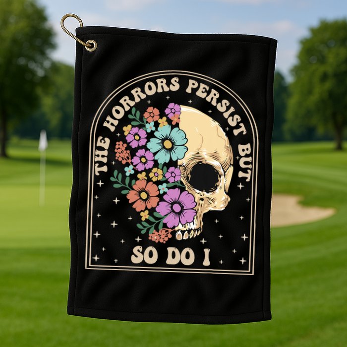 The Horrors Persist But So Do I Golf Towel