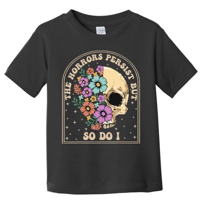 The Horrors Persist But So Do I Toddler T-Shirt