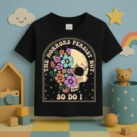 The Horrors Persist But So Do I Toddler T-Shirt