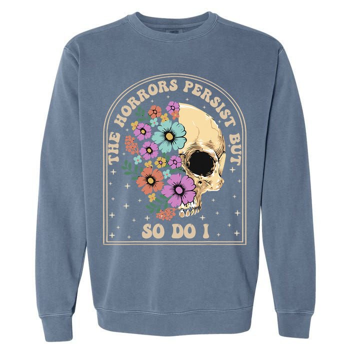 The Horrors Persist But So Do I Garment-Dyed Sweatshirt