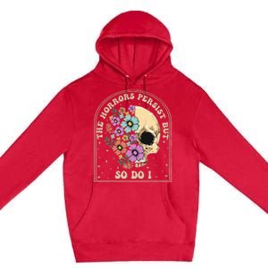 The Horrors Persist But So Do I Premium Pullover Hoodie