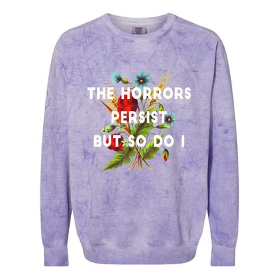 The Horrors Persist But So Do I Humor Funny Flower Design Colorblast Crewneck Sweatshirt