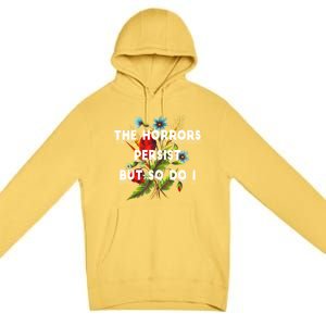 The Horrors Persist But So Do I Humor Funny Flower Design Premium Pullover Hoodie