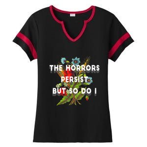 The Horrors Persist But So Do I Humor Funny Flower Design Ladies Halftime Notch Neck Tee