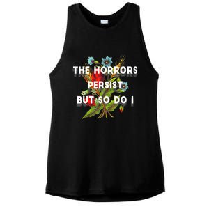 The Horrors Persist But So Do I Humor Funny Flower Design Ladies PosiCharge Tri-Blend Wicking Tank