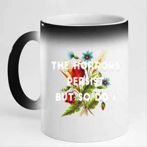 The Horrors Persist But So Do I Humor Funny Flower Design 11oz Black Color Changing Mug