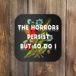 The Horrors Persist But So Do I Humor Funny Flower Design Coaster