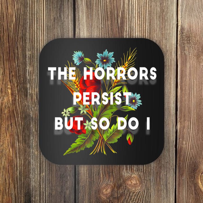 The Horrors Persist But So Do I Humor Funny Flower Design Coaster