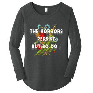 The Horrors Persist But So Do I Humor Funny Flower Design Women's Perfect Tri Tunic Long Sleeve Shirt