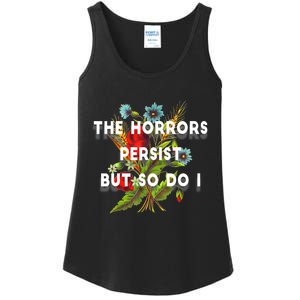 The Horrors Persist But So Do I Humor Funny Flower Design Ladies Essential Tank