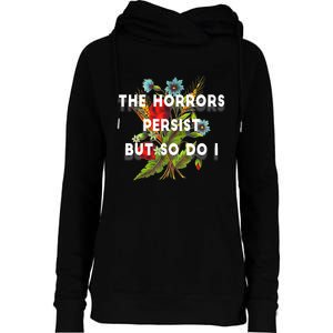 The Horrors Persist But So Do I Humor Funny Flower Design Womens Funnel Neck Pullover Hood