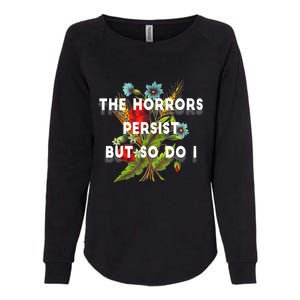 The Horrors Persist But So Do I Humor Funny Flower Design Womens California Wash Sweatshirt