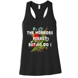 The Horrors Persist But So Do I Humor Funny Flower Design Women's Racerback Tank