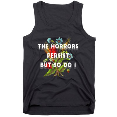 The Horrors Persist But So Do I Humor Funny Flower Design Tank Top