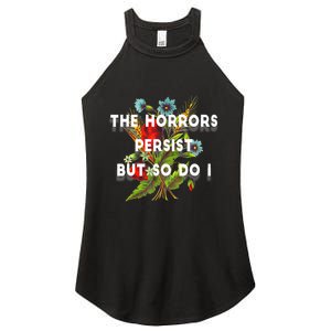 The Horrors Persist But So Do I Humor Funny Flower Design Women's Perfect Tri Rocker Tank