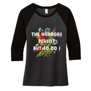 The Horrors Persist But So Do I Humor Funny Flower Design Women's Tri-Blend 3/4-Sleeve Raglan Shirt