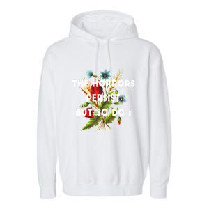 The Horrors Persist But So Do I Humor Funny Flower Design Garment-Dyed Fleece Hoodie