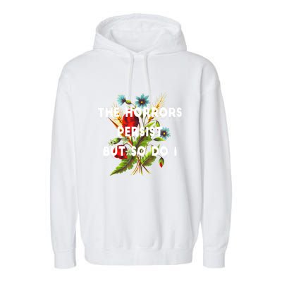 The Horrors Persist But So Do I Humor Funny Flower Design Garment-Dyed Fleece Hoodie