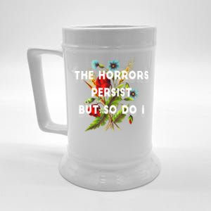 The Horrors Persist But So Do I Humor Funny Flower Design Beer Stein